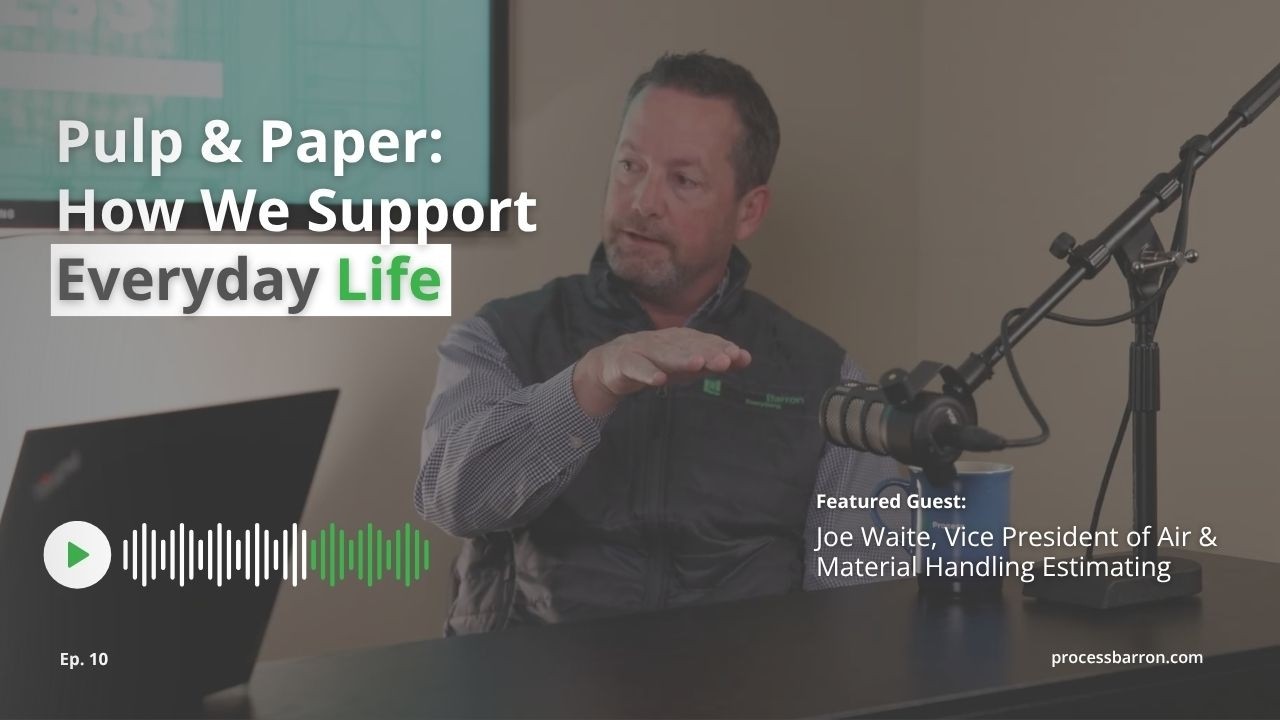 Ep. 11 Pulp & Paper: How ProcessBarron Supports the Industry Behind Everyday Life